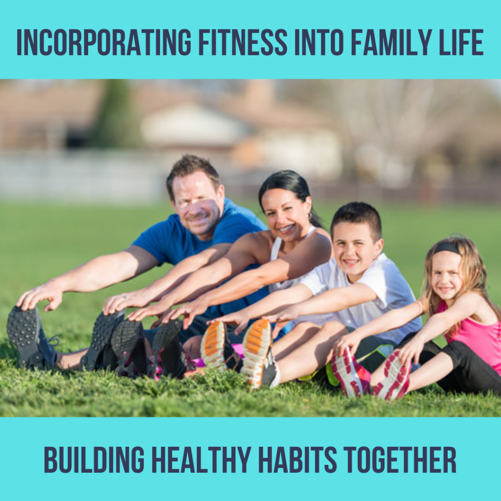 Incorporating Fitness Into Family Life: Building Healthy Habits Together